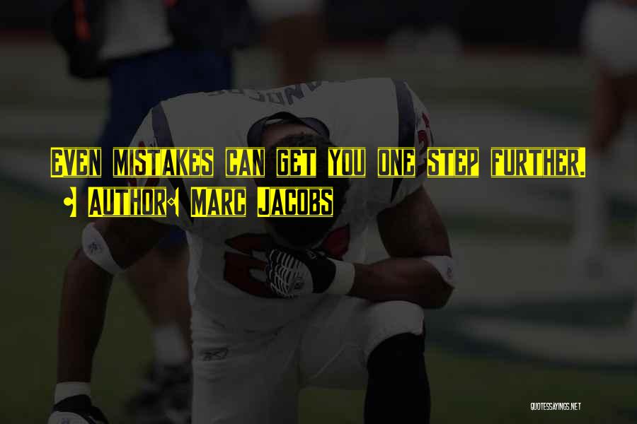 Marc Jacobs Quotes: Even Mistakes Can Get You One Step Further.