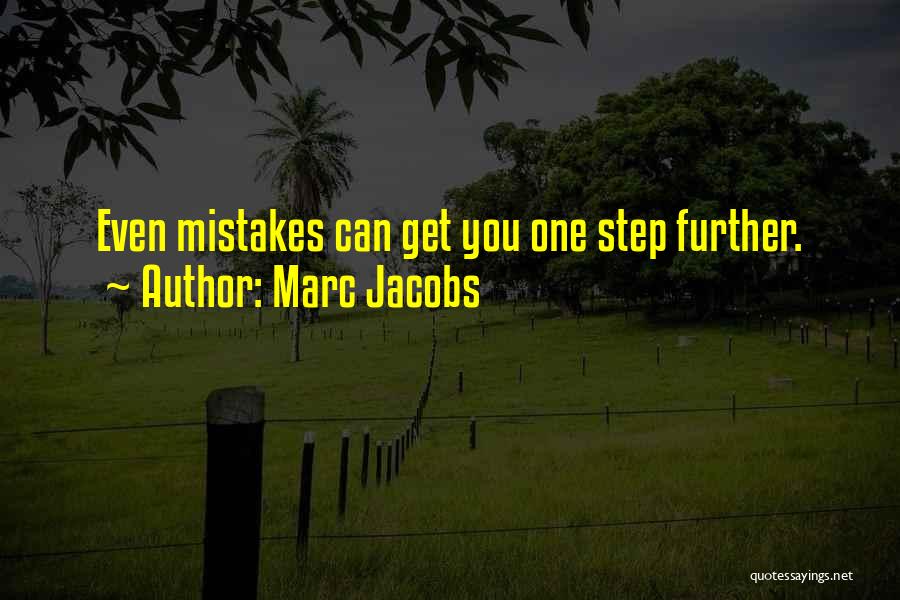 Marc Jacobs Quotes: Even Mistakes Can Get You One Step Further.