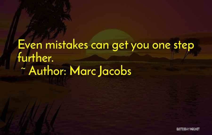 Marc Jacobs Quotes: Even Mistakes Can Get You One Step Further.