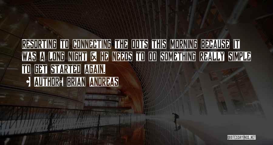 Brian Andreas Quotes: Resorting To Connecting The Dots This Morning Because It Was A Long Night & He Needs To Do Something Really