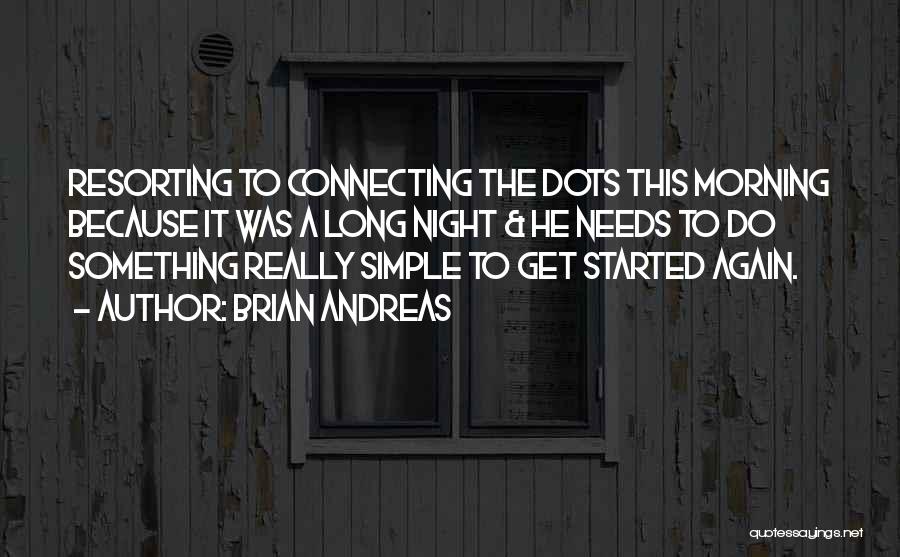 Brian Andreas Quotes: Resorting To Connecting The Dots This Morning Because It Was A Long Night & He Needs To Do Something Really