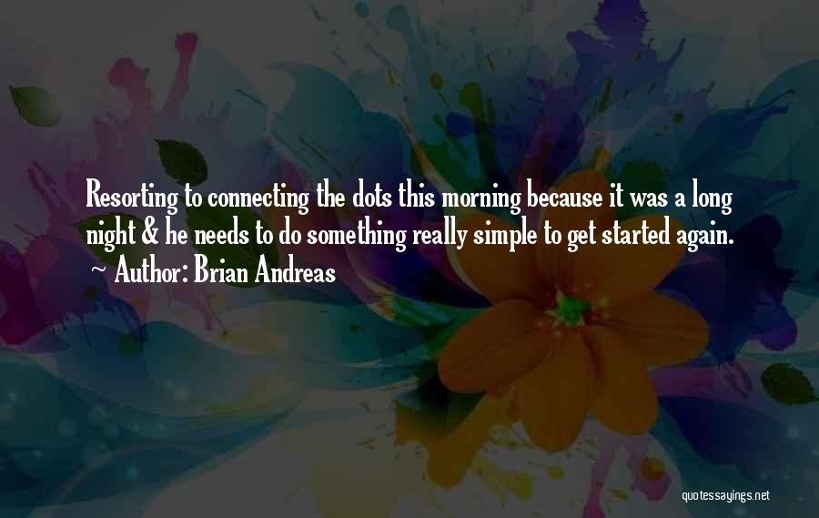 Brian Andreas Quotes: Resorting To Connecting The Dots This Morning Because It Was A Long Night & He Needs To Do Something Really