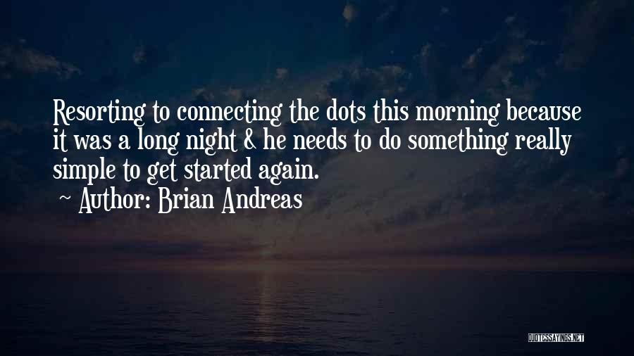 Brian Andreas Quotes: Resorting To Connecting The Dots This Morning Because It Was A Long Night & He Needs To Do Something Really