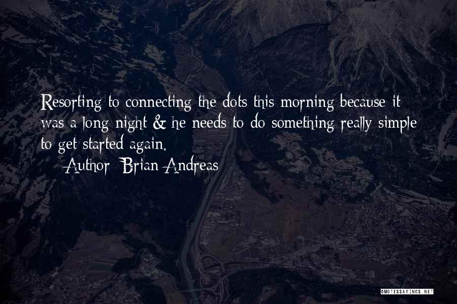 Brian Andreas Quotes: Resorting To Connecting The Dots This Morning Because It Was A Long Night & He Needs To Do Something Really