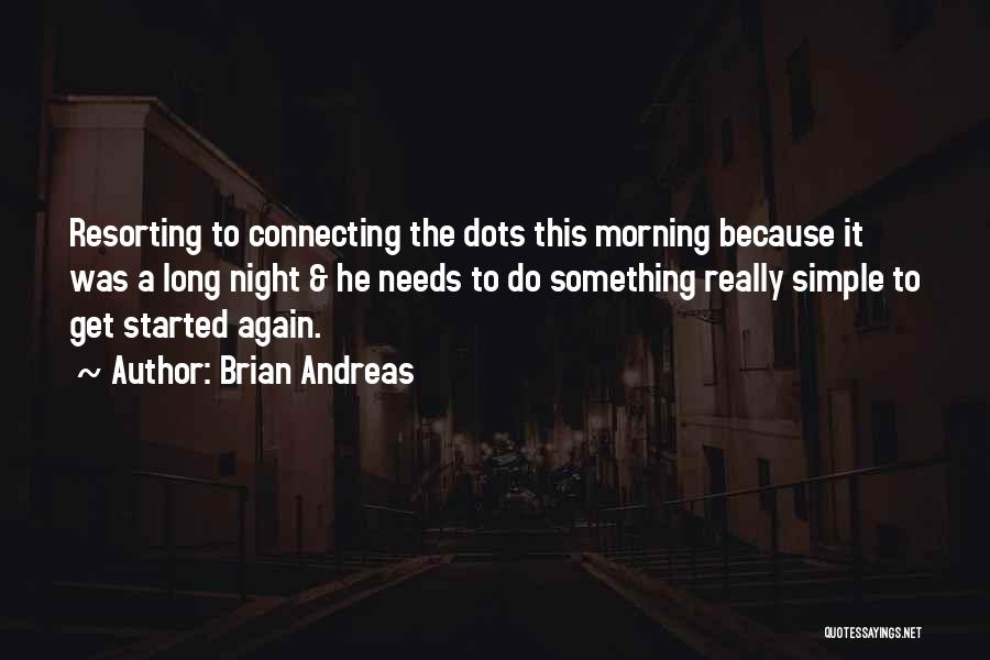 Brian Andreas Quotes: Resorting To Connecting The Dots This Morning Because It Was A Long Night & He Needs To Do Something Really