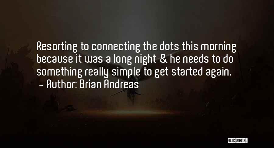 Brian Andreas Quotes: Resorting To Connecting The Dots This Morning Because It Was A Long Night & He Needs To Do Something Really