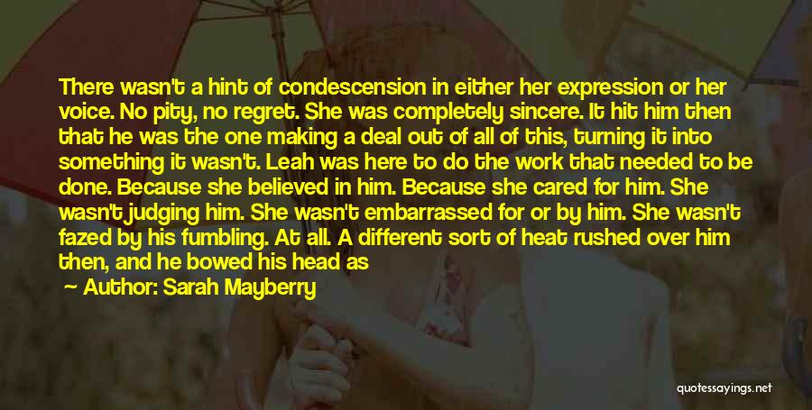 Sarah Mayberry Quotes: There Wasn't A Hint Of Condescension In Either Her Expression Or Her Voice. No Pity, No Regret. She Was Completely