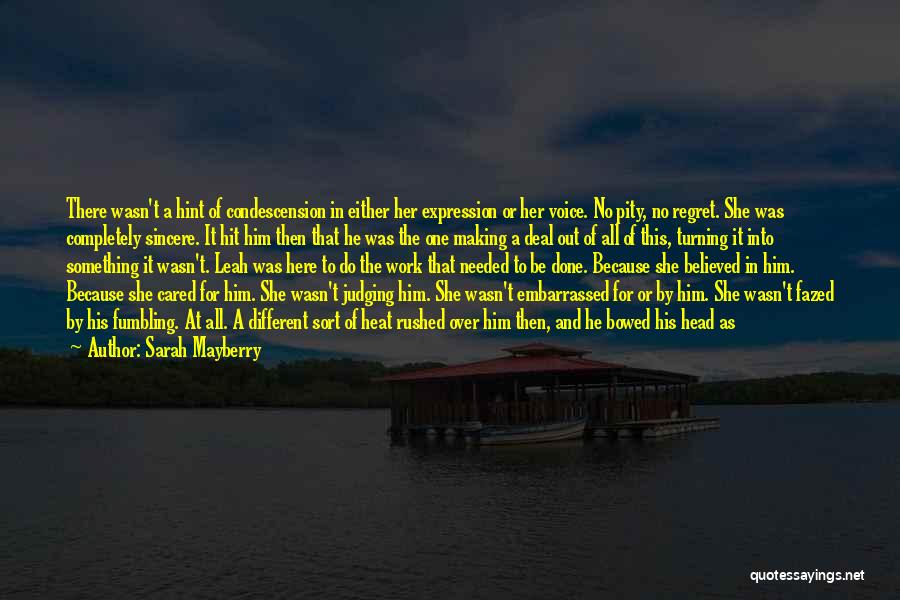 Sarah Mayberry Quotes: There Wasn't A Hint Of Condescension In Either Her Expression Or Her Voice. No Pity, No Regret. She Was Completely