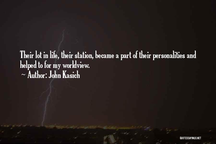 John Kasich Quotes: Their Lot In Life, Their Station, Became A Part Of Their Personalities And Helped To For My Worldview.