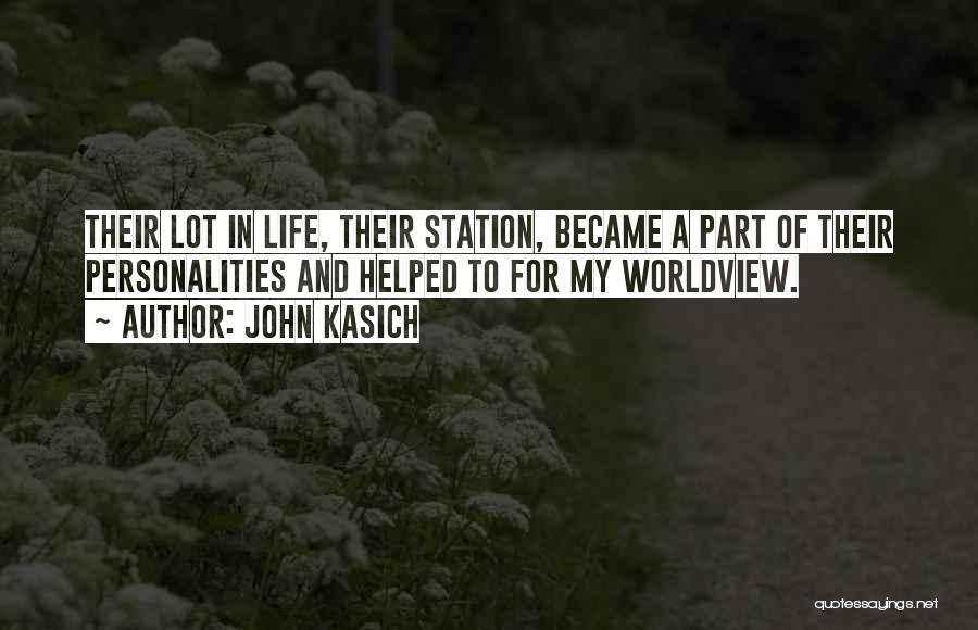 John Kasich Quotes: Their Lot In Life, Their Station, Became A Part Of Their Personalities And Helped To For My Worldview.