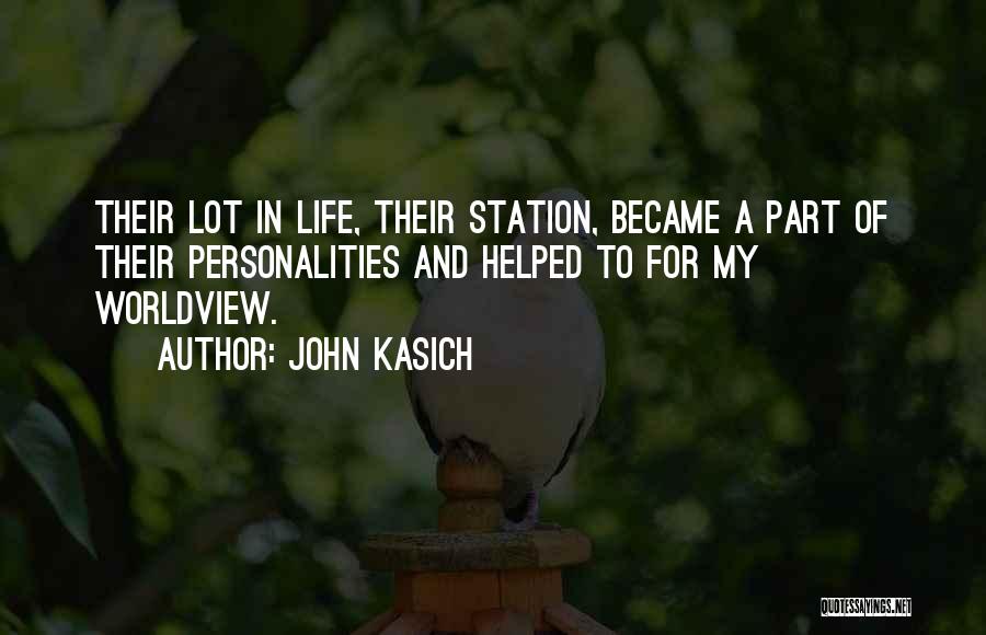 John Kasich Quotes: Their Lot In Life, Their Station, Became A Part Of Their Personalities And Helped To For My Worldview.