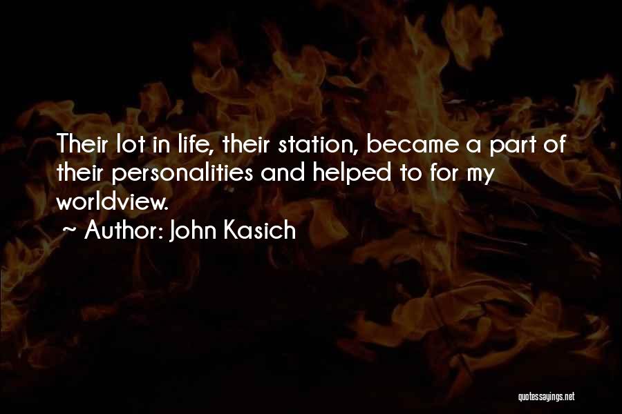 John Kasich Quotes: Their Lot In Life, Their Station, Became A Part Of Their Personalities And Helped To For My Worldview.
