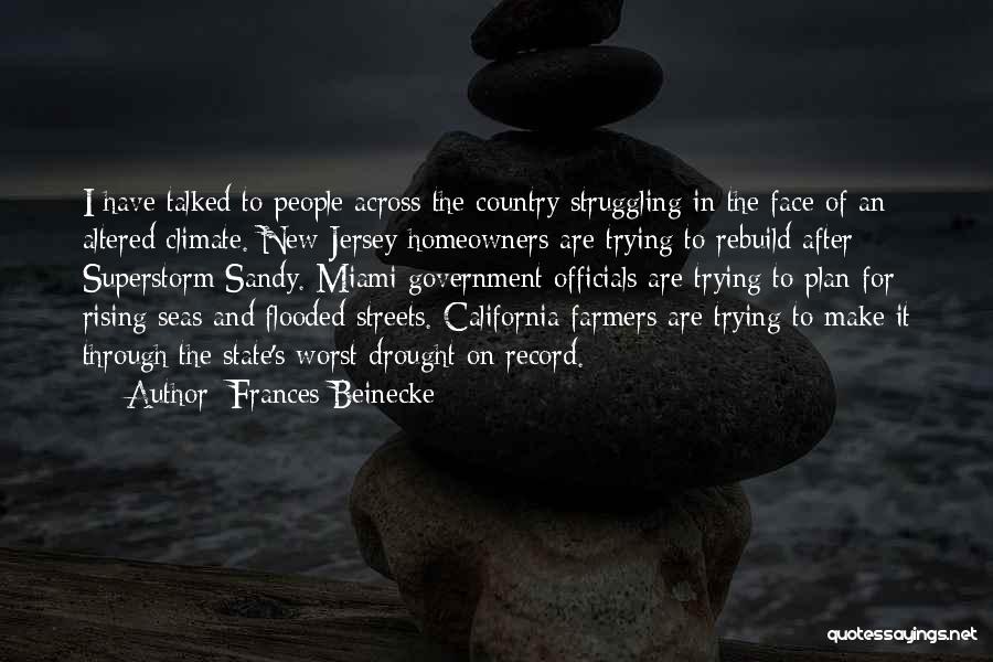 Frances Beinecke Quotes: I Have Talked To People Across The Country Struggling In The Face Of An Altered Climate. New Jersey Homeowners Are