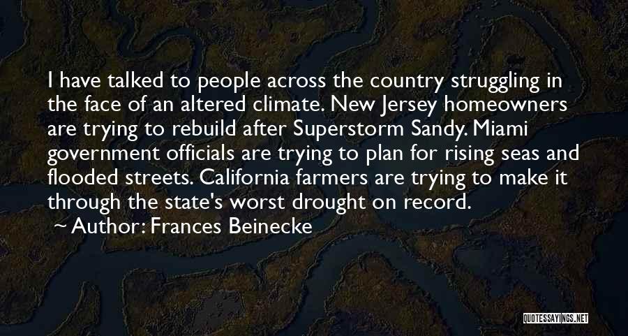 Frances Beinecke Quotes: I Have Talked To People Across The Country Struggling In The Face Of An Altered Climate. New Jersey Homeowners Are