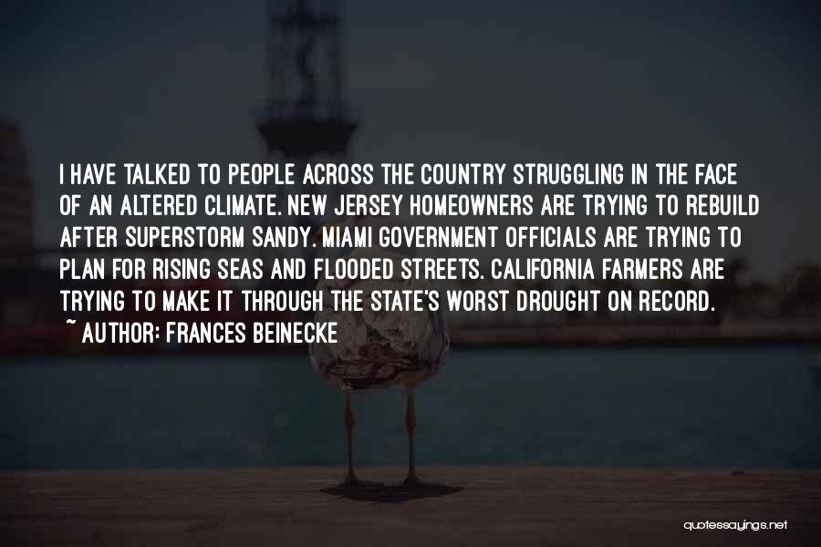 Frances Beinecke Quotes: I Have Talked To People Across The Country Struggling In The Face Of An Altered Climate. New Jersey Homeowners Are