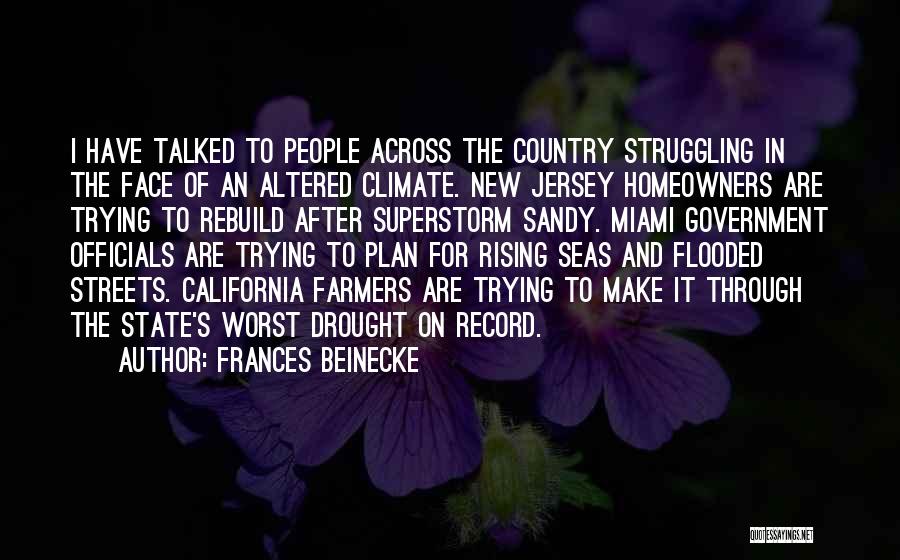 Frances Beinecke Quotes: I Have Talked To People Across The Country Struggling In The Face Of An Altered Climate. New Jersey Homeowners Are