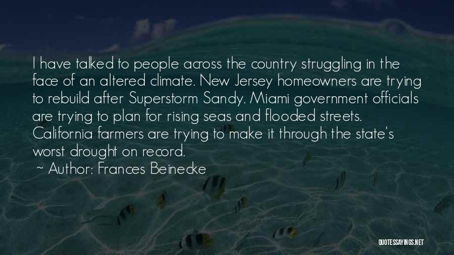 Frances Beinecke Quotes: I Have Talked To People Across The Country Struggling In The Face Of An Altered Climate. New Jersey Homeowners Are