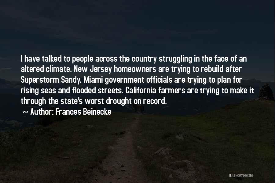 Frances Beinecke Quotes: I Have Talked To People Across The Country Struggling In The Face Of An Altered Climate. New Jersey Homeowners Are