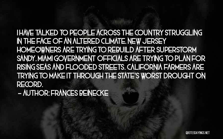 Frances Beinecke Quotes: I Have Talked To People Across The Country Struggling In The Face Of An Altered Climate. New Jersey Homeowners Are