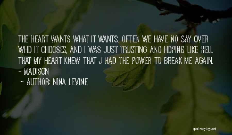 Nina Levine Quotes: The Heart Wants What It Wants. Often We Have No Say Over Who It Chooses, And I Was Just Trusting