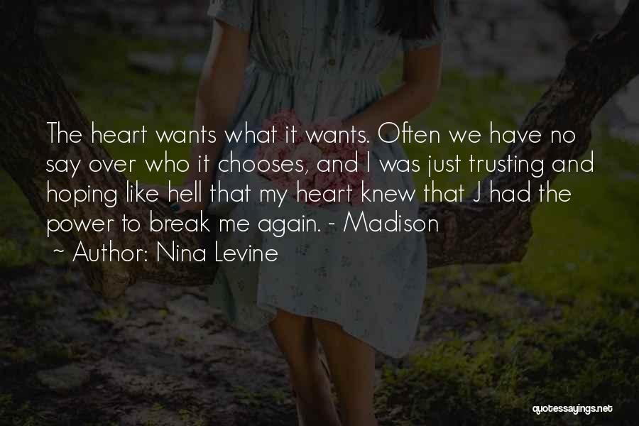 Nina Levine Quotes: The Heart Wants What It Wants. Often We Have No Say Over Who It Chooses, And I Was Just Trusting