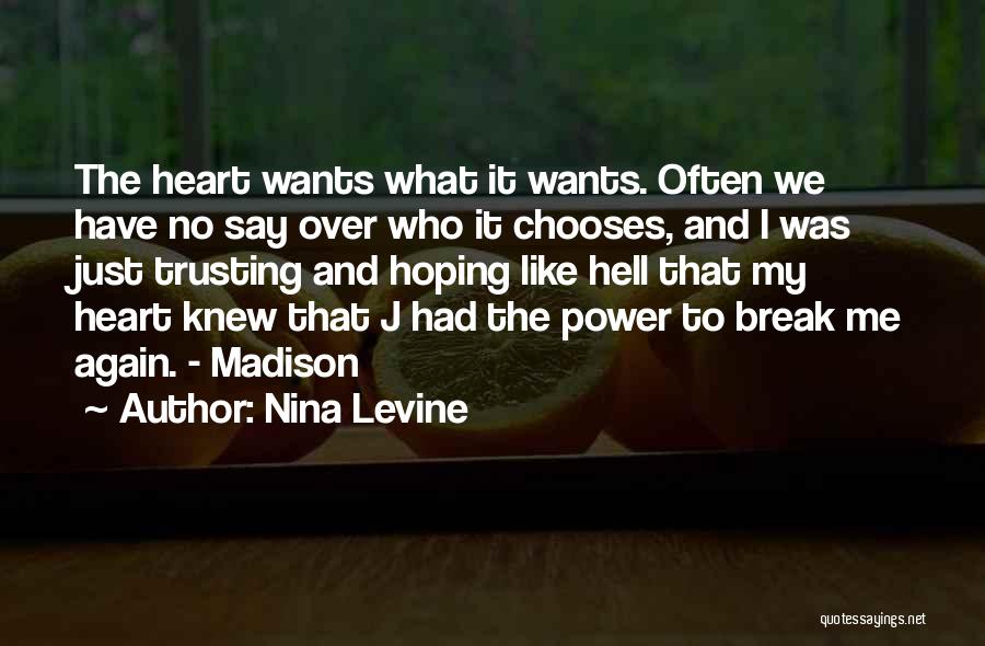 Nina Levine Quotes: The Heart Wants What It Wants. Often We Have No Say Over Who It Chooses, And I Was Just Trusting