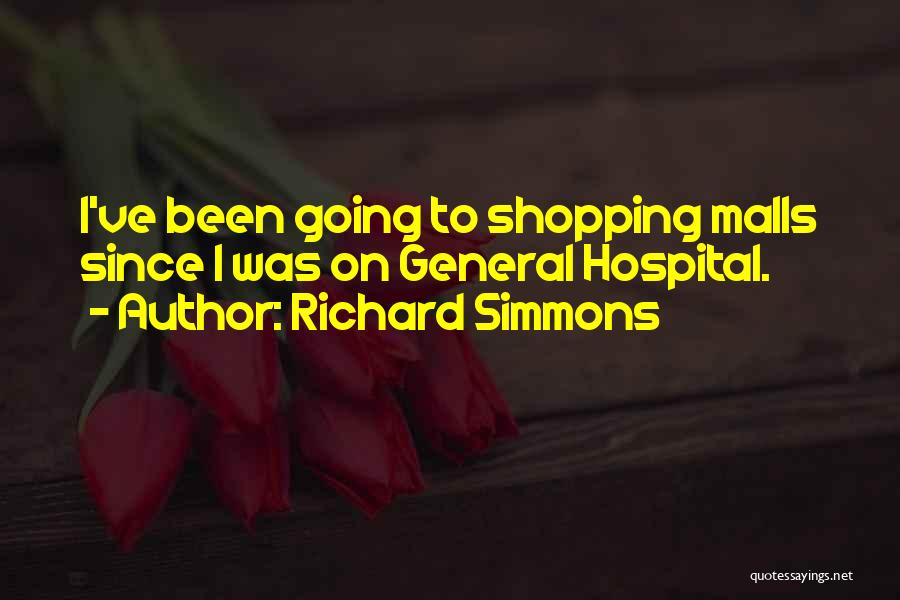Richard Simmons Quotes: I've Been Going To Shopping Malls Since I Was On General Hospital.