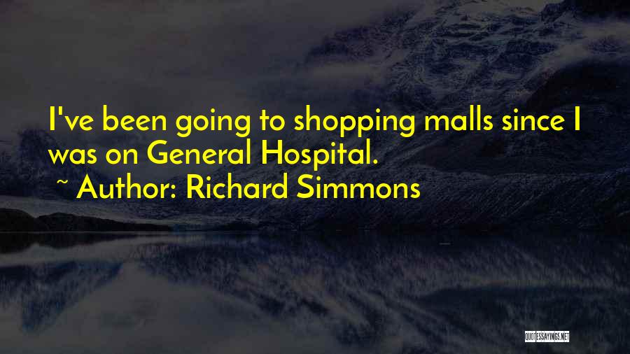 Richard Simmons Quotes: I've Been Going To Shopping Malls Since I Was On General Hospital.