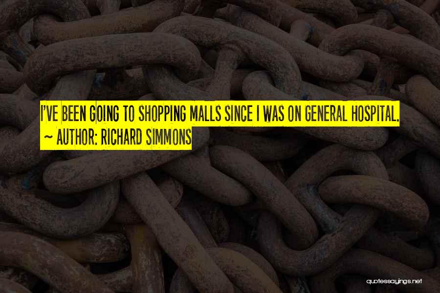 Richard Simmons Quotes: I've Been Going To Shopping Malls Since I Was On General Hospital.