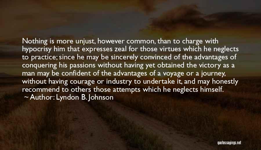 Lyndon B. Johnson Quotes: Nothing Is More Unjust, However Common, Than To Charge With Hypocrisy Him That Expresses Zeal For Those Virtues Which He