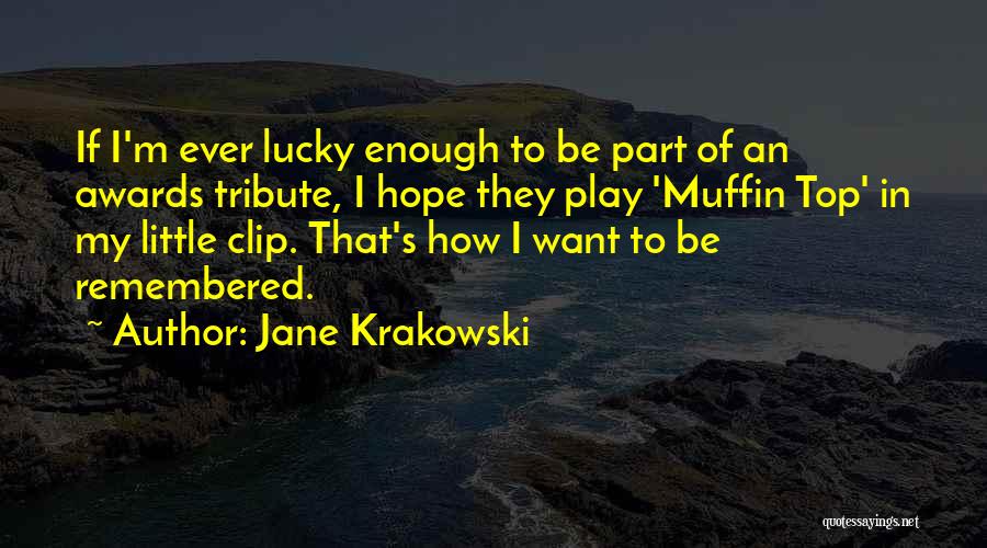 Jane Krakowski Quotes: If I'm Ever Lucky Enough To Be Part Of An Awards Tribute, I Hope They Play 'muffin Top' In My