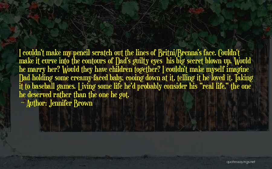 Jennifer Brown Quotes: I Couldn't Make My Pencil Scratch Out The Lines Of Britni/brenna's Face. Couldn't Make It Curve Into The Contours Of