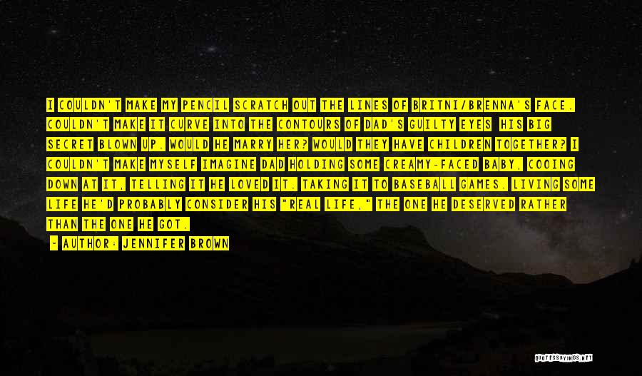 Jennifer Brown Quotes: I Couldn't Make My Pencil Scratch Out The Lines Of Britni/brenna's Face. Couldn't Make It Curve Into The Contours Of