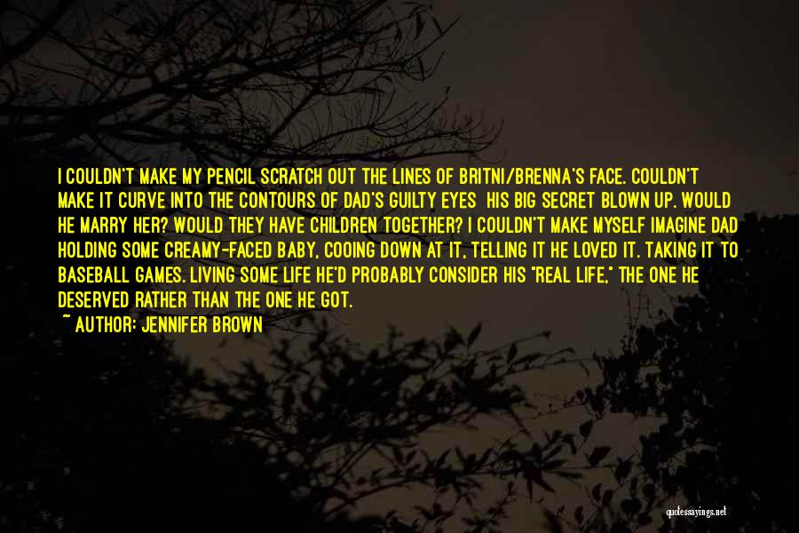 Jennifer Brown Quotes: I Couldn't Make My Pencil Scratch Out The Lines Of Britni/brenna's Face. Couldn't Make It Curve Into The Contours Of