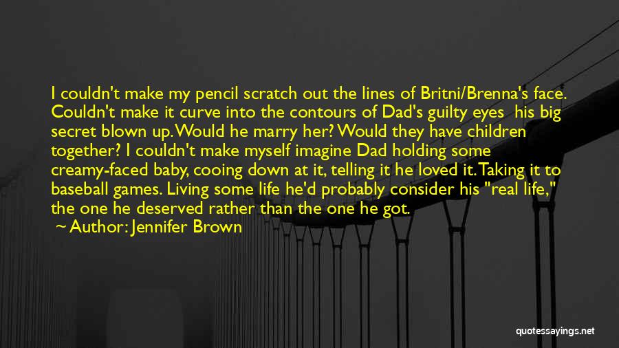 Jennifer Brown Quotes: I Couldn't Make My Pencil Scratch Out The Lines Of Britni/brenna's Face. Couldn't Make It Curve Into The Contours Of