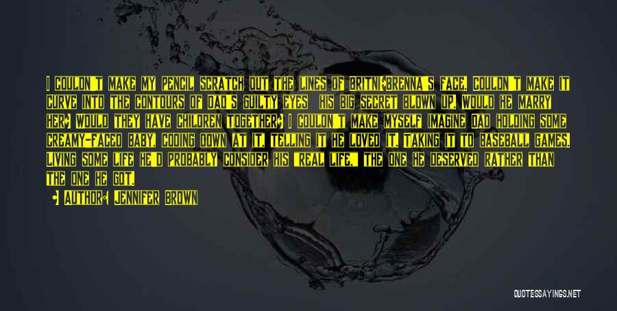 Jennifer Brown Quotes: I Couldn't Make My Pencil Scratch Out The Lines Of Britni/brenna's Face. Couldn't Make It Curve Into The Contours Of