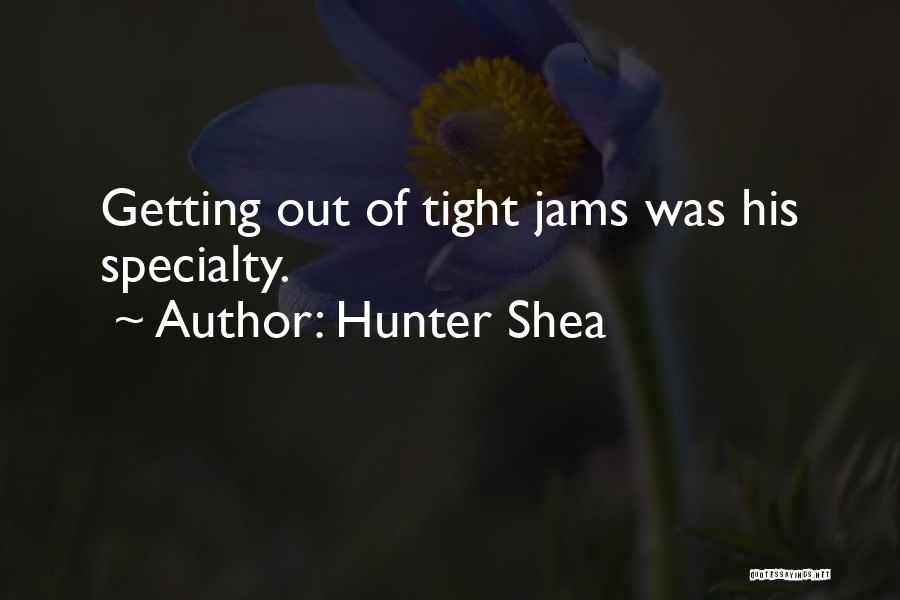 Hunter Shea Quotes: Getting Out Of Tight Jams Was His Specialty.