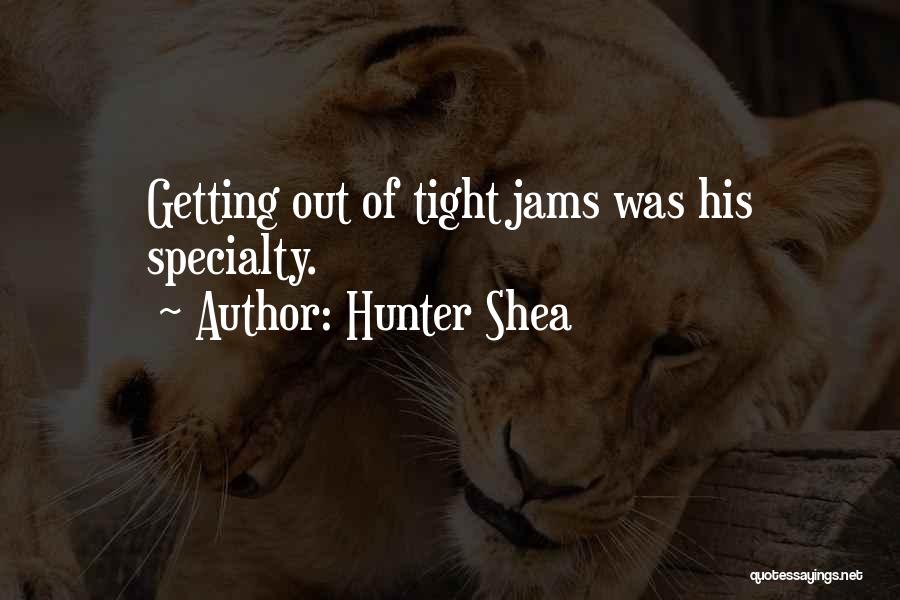 Hunter Shea Quotes: Getting Out Of Tight Jams Was His Specialty.