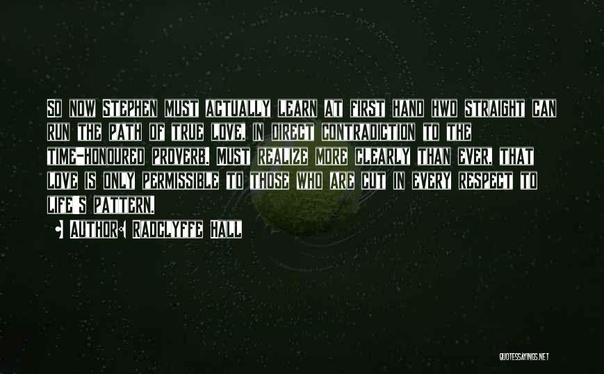 Radclyffe Hall Quotes: So Now Stephen Must Actually Learn At First Hand Hwo Straight Can Run The Path Of True Love, In Direct