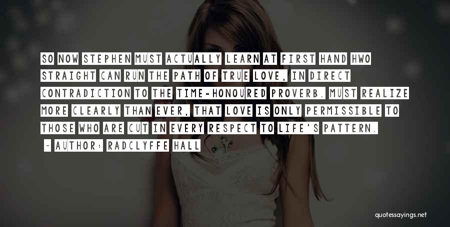 Radclyffe Hall Quotes: So Now Stephen Must Actually Learn At First Hand Hwo Straight Can Run The Path Of True Love, In Direct