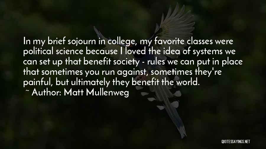 Matt Mullenweg Quotes: In My Brief Sojourn In College, My Favorite Classes Were Political Science Because I Loved The Idea Of Systems We