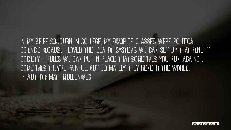 Matt Mullenweg Quotes: In My Brief Sojourn In College, My Favorite Classes Were Political Science Because I Loved The Idea Of Systems We