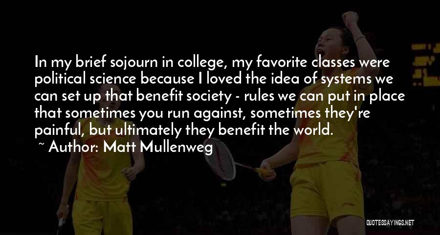 Matt Mullenweg Quotes: In My Brief Sojourn In College, My Favorite Classes Were Political Science Because I Loved The Idea Of Systems We