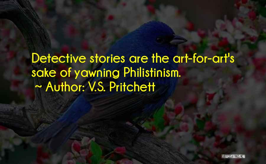 V.S. Pritchett Quotes: Detective Stories Are The Art-for-art's Sake Of Yawning Philistinism.