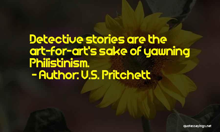 V.S. Pritchett Quotes: Detective Stories Are The Art-for-art's Sake Of Yawning Philistinism.