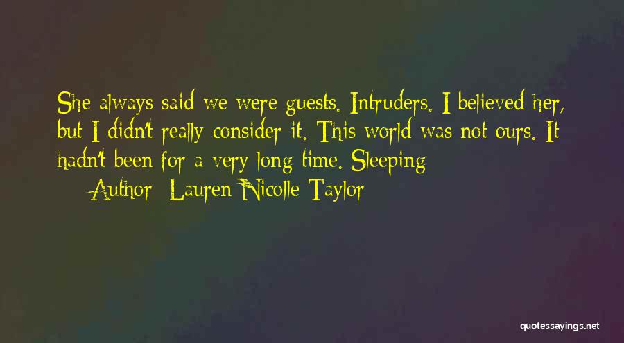 Lauren Nicolle Taylor Quotes: She Always Said We Were Guests. Intruders. I Believed Her, But I Didn't Really Consider It. This World Was Not