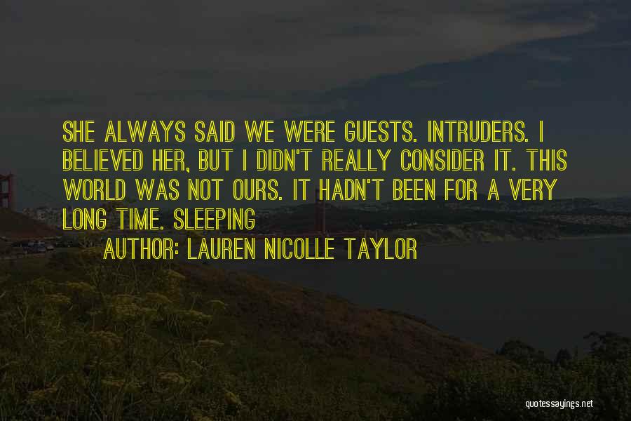 Lauren Nicolle Taylor Quotes: She Always Said We Were Guests. Intruders. I Believed Her, But I Didn't Really Consider It. This World Was Not