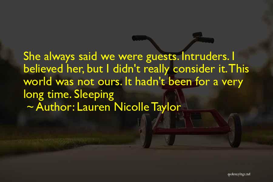 Lauren Nicolle Taylor Quotes: She Always Said We Were Guests. Intruders. I Believed Her, But I Didn't Really Consider It. This World Was Not