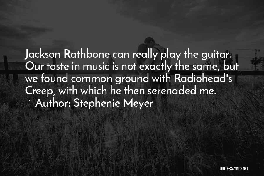 Stephenie Meyer Quotes: Jackson Rathbone Can Really Play The Guitar. Our Taste In Music Is Not Exactly The Same, But We Found Common