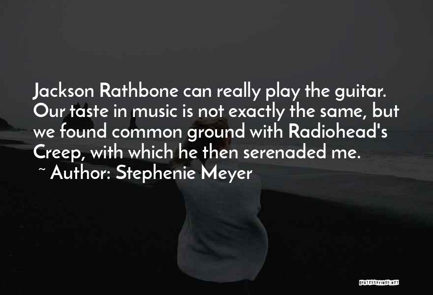 Stephenie Meyer Quotes: Jackson Rathbone Can Really Play The Guitar. Our Taste In Music Is Not Exactly The Same, But We Found Common